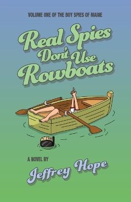 Real Spies Don't Use Rowboats - Jeffrey Hope - cover