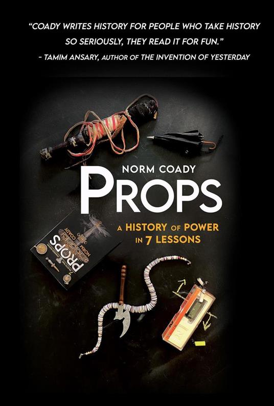 Props: A History of Power in 7 Lessons