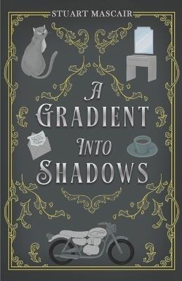 A Gradient into Shadows - Stuart Mascair - cover