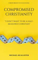 Compromised Christianity: I Don't Want To Be A Half-Measured Christian