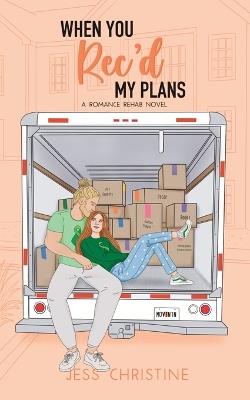 When You Rec'd My Plans: A Romance Rehab Novel - Jess Christine - cover
