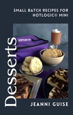 Desserts: Small Batch Recipes for HOTLOGIC® Mini