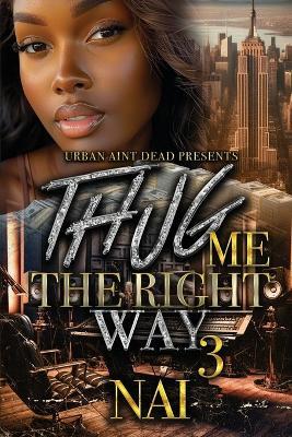 Thug Me The Right Way 3 - Nai - cover