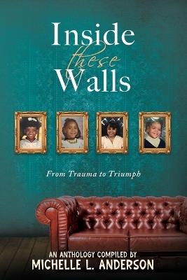 Inside These Walls: From Trauma to Triumph - Karla Young,Sofia Logan,Melonie Hobbs - cover