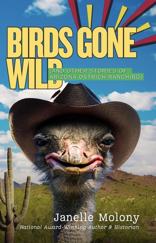 Birds Gone Wild (And Other Stories of Arizona Ostrich Ranching)