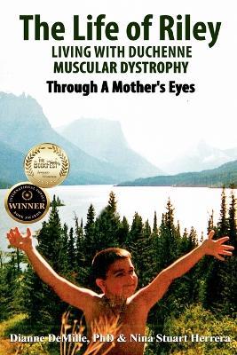 The Life of Riley Living wtih Duchenne Muscular Dystrophy - Dianne DeMille,Nina Stuart Herrera - cover