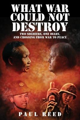 What War Could Not Destroy: Two Soldiers, One Diary, and Crossing from War to Peace - Paul Reed - cover
