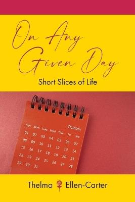 On Any Given Day: Short Slices of Life - Thelma Ellen-Carter - cover