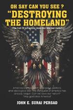 Oh Say Can You See Destroying the Homeland: The fall of America: How did we get here?