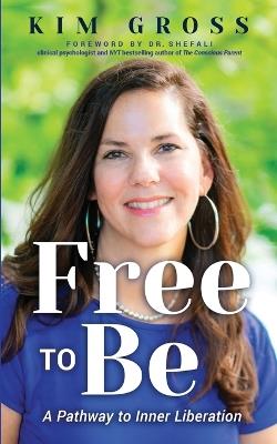 Free to Be: A Pathway to Inner Liberation - Kim Gross - cover