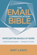 The Email Communication Bible: Write Better Emails At Work