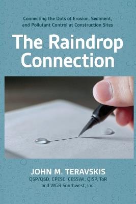 The Raindrop Connection: Connecting the Dots of Erosion, Sediment, and Pollutant Control at Construction Sites - John M Teravskis - cover