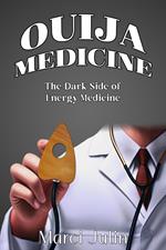 Ouija Medicine--The Dark Side of Energy Medicine