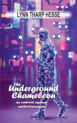 The Underground Chameleon: An Android Against Authoritarianism - Lynn Hesse - cover