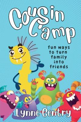 Cousin Camp; Fun Ways to Turn Family Into Friends - Lynne Gentry - cover