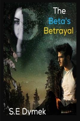 The Beta's Betrayal - S E Dymek - cover