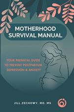 Motherhood Survival Manual: Your Prenatal Guide to Prevent Postpartum Depression and Anxiety