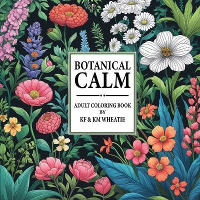 Botanical Calm: A uniquely shaped coloring book designed to Reduce Stress, Refocus, and Bring Back the Calm! All ages and abilities! - Kf Wheatie,Km Wheatie - cover