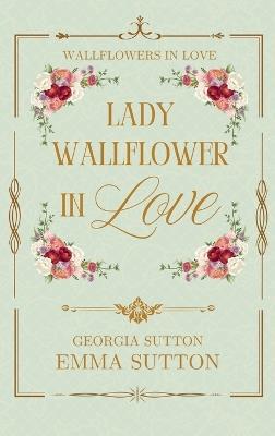 Lady Wallflower in Love - Georgia Sutton - cover