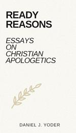 Ready Reasons: Essays on Christian Apologetics