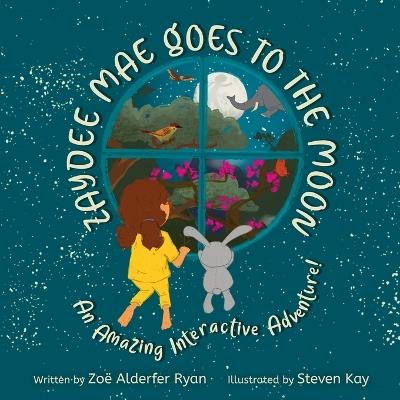 Zaydee Mae Goes To The Moon: An Amazing Interactive Adventure! - Zoë Alderfer Ryan - cover