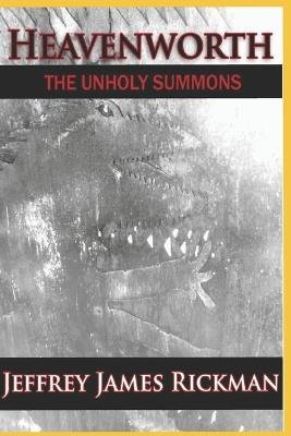 Heavenworth, the Unholy Summons - Jeffrey James Rickman - cover