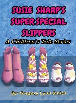 Susie Sharp's Super Special Slippers: A Children's Tale series - Gregory Lynn Smith - cover