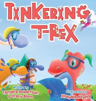 Tinkering T-Rex: Builds a Rocket - Tamara Robertson,Tracy Blom - cover