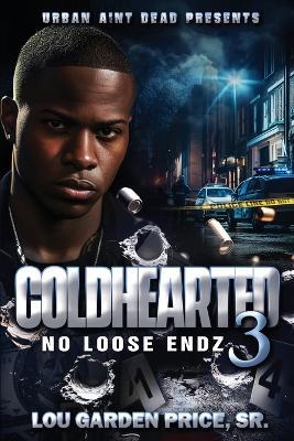 Coldhearted 3: No Loose Endz - Lou Garden Price - cover