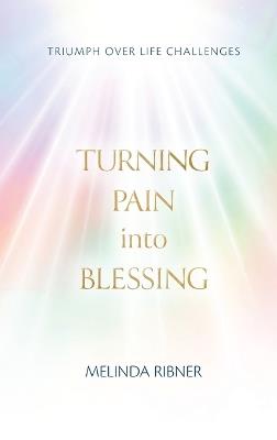 Turning Pain Into Blessing - Melinda Ribner - cover