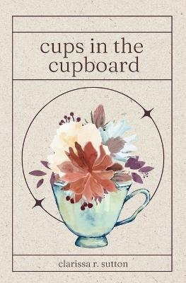 cups in the cupboard - Clarissa R Sutton - cover