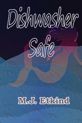 Dishwasher Safe - M J Etkind - cover