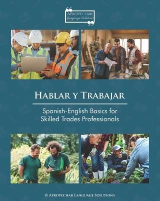 Hablar y Trabajar: Spanish-English Basics for Skilled Trades Professionals - Megan Miller - cover