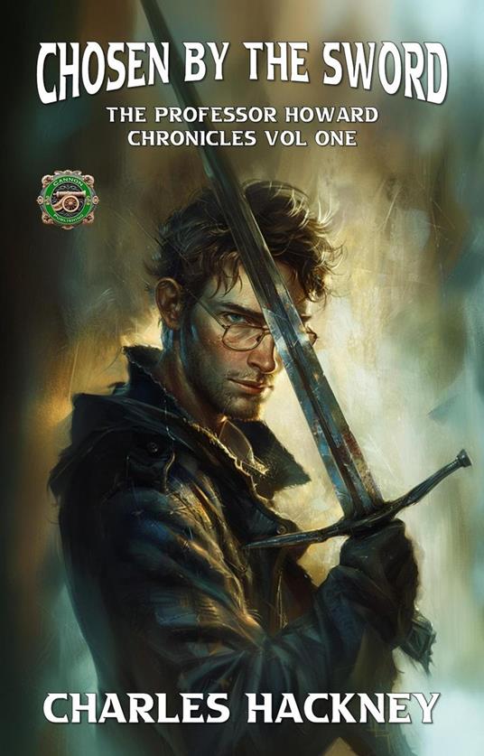 Chosen by the Sword: The Professor Howard Chronicles Vol One