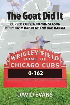 The Goat Did It: Cursed Cubs: A No-Win Season Built from Bad Play and Bad Karma - David Evans - cover
