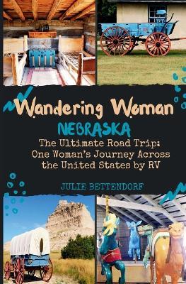 Wandering Woman: Nebraska - Julie G Bettendorf - cover