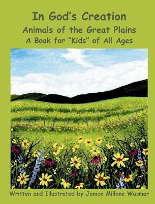 In God's Creation Animals of the Great Plains A Book for "Kids" of All Ages - Janice Millane Wasmer - cover
