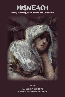 Misneach: A Story of Kidnap, Enslavement, and Colonialism - D Walsh Gilbert - cover