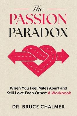 The Passion Paradox: When You Feel Miles Apart and Still Love Each Other: A Workbook - Bruce Chalmer - cover