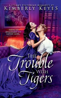 The Trouble with Tigers: A Steamy Victorian Romance - Kimberly Keyes - cover