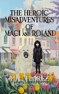 The Heroic Misadventures of Maci and Roland - M L Florez - cover