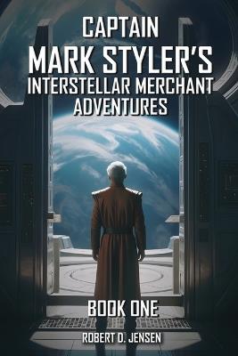 Captain Mark Styler's Interstellar Merchant Adventures - Robert Jensen - cover