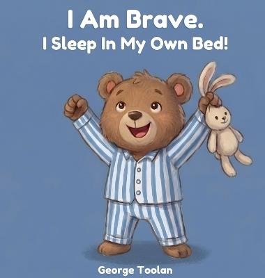 I Am Brave. I Sleep in My Own Bed! - George Toolan - cover