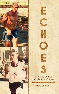 Echoes: Contemplations Of A Mature Runner - Michael Beisty - cover