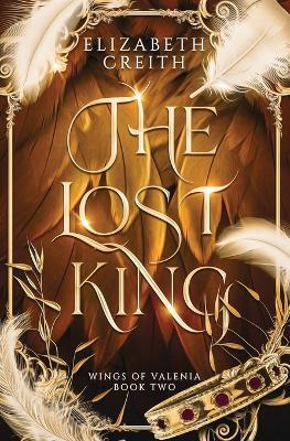 The Lost King: Wings of Valenia Book Two - Elizabeth Creith - cover