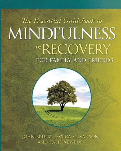 The Essential Guidebook for Mindfulness in Recovery for Family and Friends