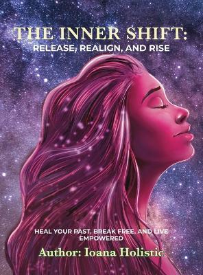The Inner Shift Release, Realign, and Rise: Heal Your Past, Break Free, and Live Empowered - Ioana Nicora - cover
