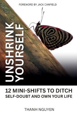 Unshrink Yourself: 12 Mini-Shifts to Ditch Self-Doubt and Own Your Life - Thanh Nguyen - cover