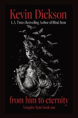 From Him To Eternity: Vampire State Book One - Kevin Dickson - cover