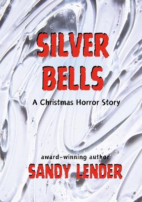 Silver Bells: A Christmas Horror Story - Sandy Lender - cover